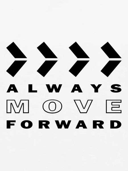 ALWAYS MOVE FORWARD