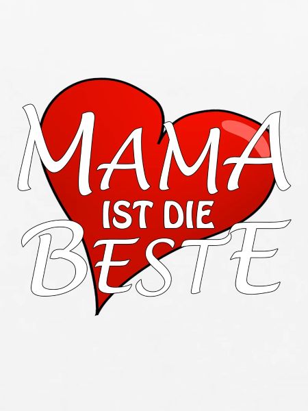 MAMA IST DIE BESTE
