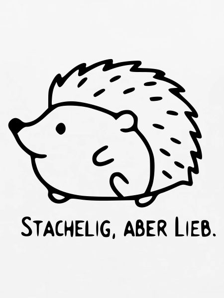 Igel Spruch | Stachelig, aber Lieb