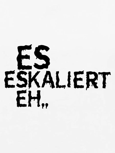 Es Eskaliert eh...