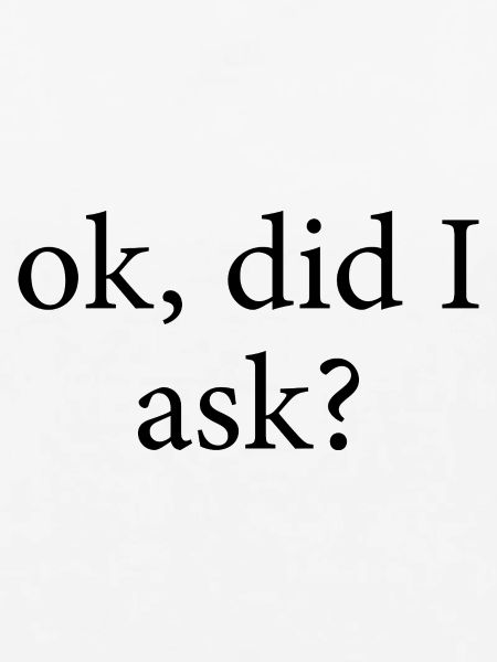 ok did I ask