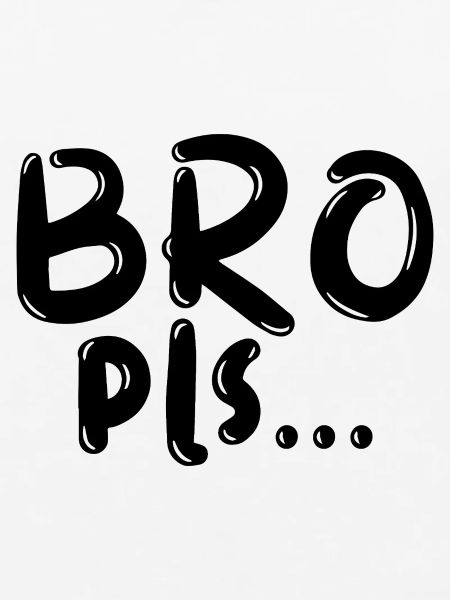 Bro Pls ...  Lustiger Spruch