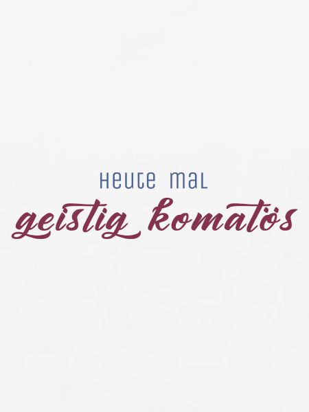 Heute mal geistig komatös