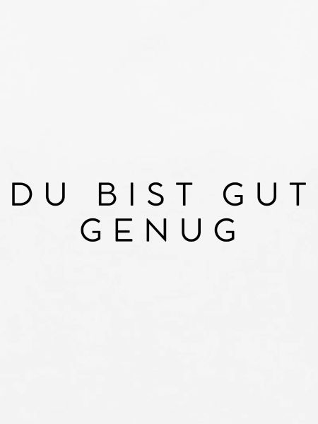 DU BIST GUT GENUG 