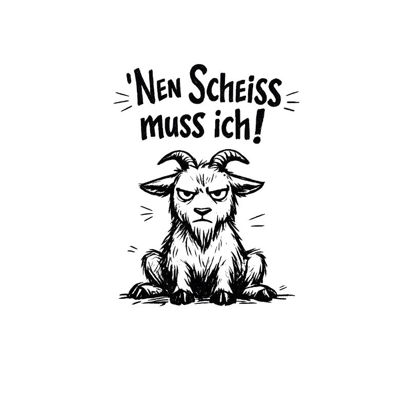 Nen Scheiss muss ich Ziege