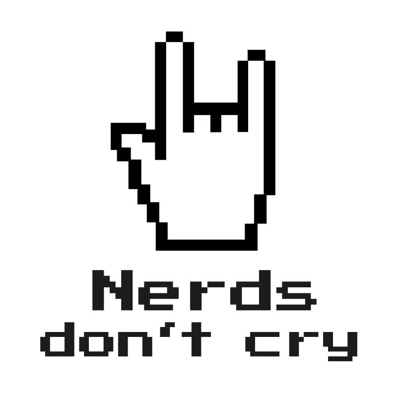 Nerds don't cry! nerdy, IT, EDP, Programmer