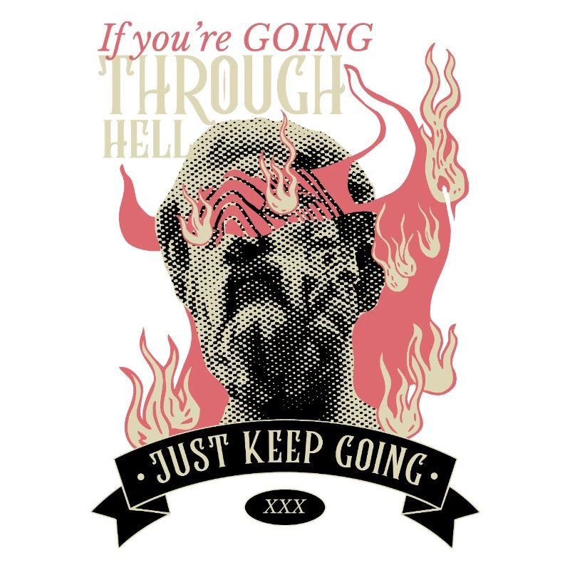 If you're going through hell, keep going