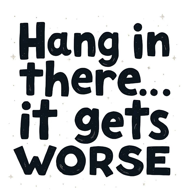 Bleib dran, es wird schlimmer