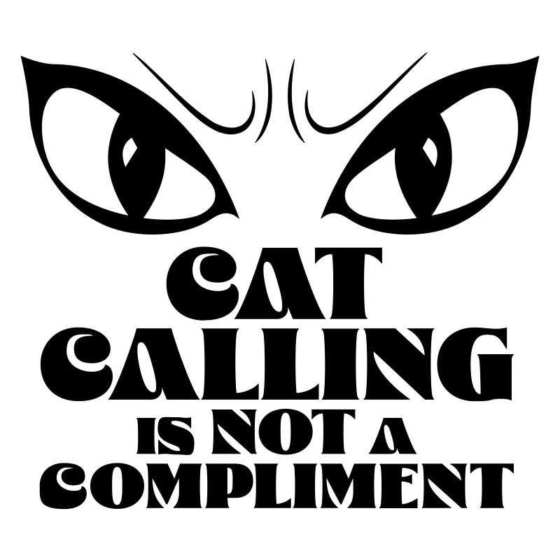 Catcalling is not a compliment