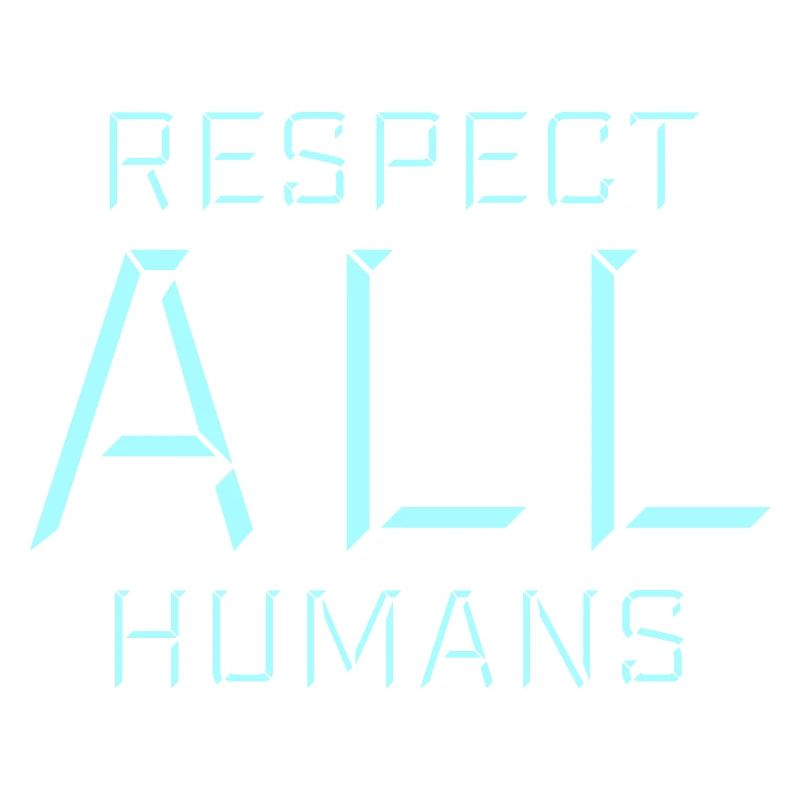 Respect All Humans Statement Humanity Saying