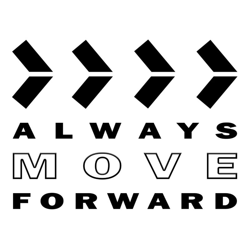 ALWAYS MOVE FORWARD