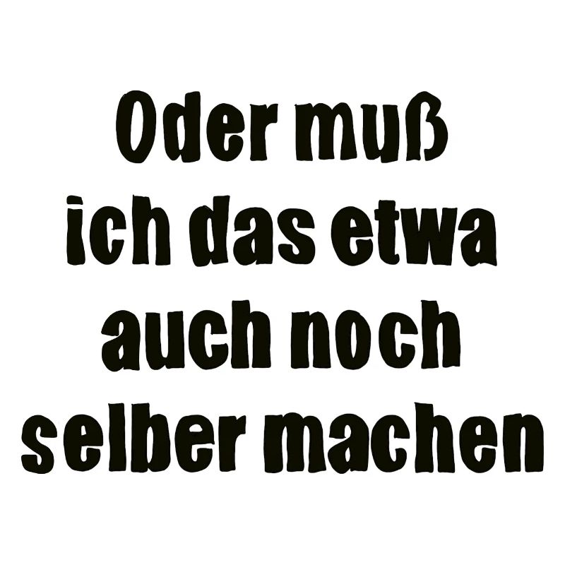 Oder muss ich das etwa auch selbst machen