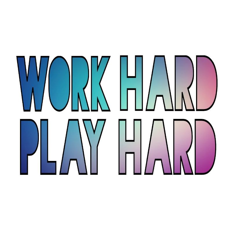 Work hard, play hard, work hard play hard *