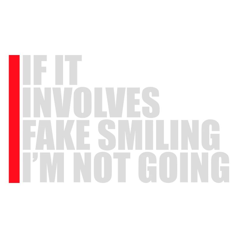 If It Involves Fake Smiling I'm Not Going Spruch