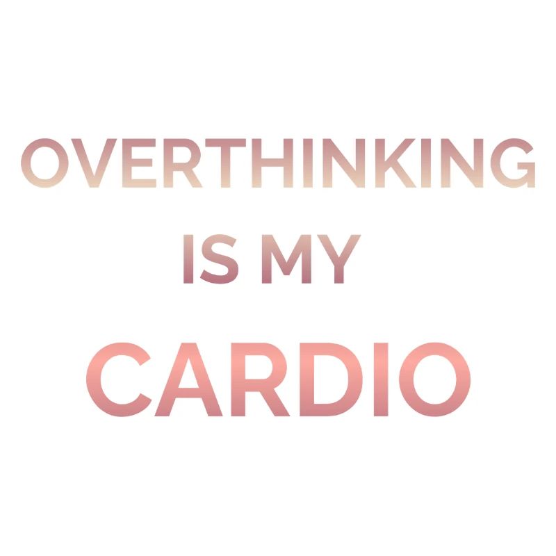 Overthinking Is My Cardio Gradient Text