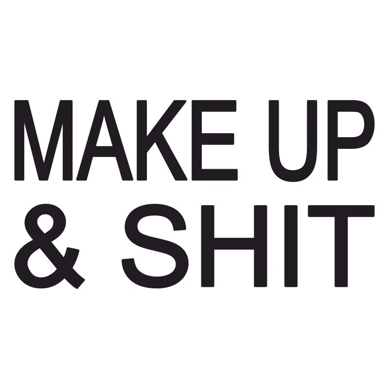 MAKE UP & SHIT!