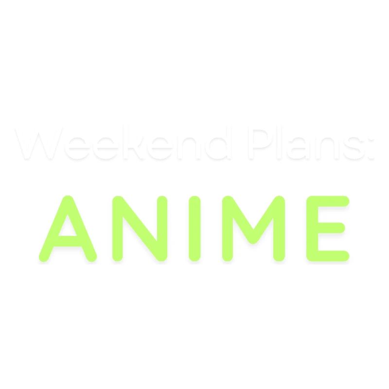 Anime Weekend Plans Graphic Design