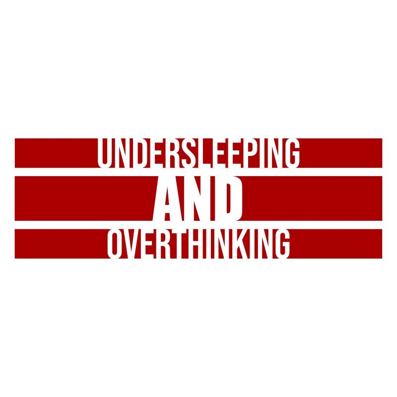 Undersleeping And Overthinking Funny Tired Saying
