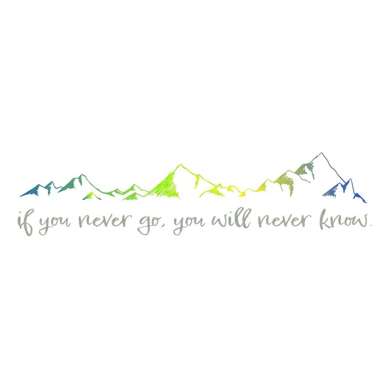 never go, never know