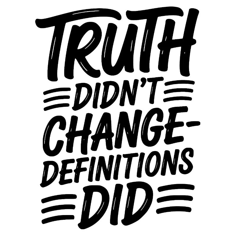  Truth Didn't Change Definitions Did | Bold