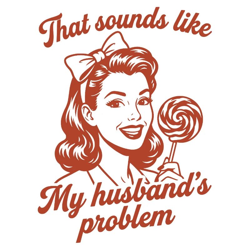 Husband's Problem – Lustiger Ehefrau Spruch
