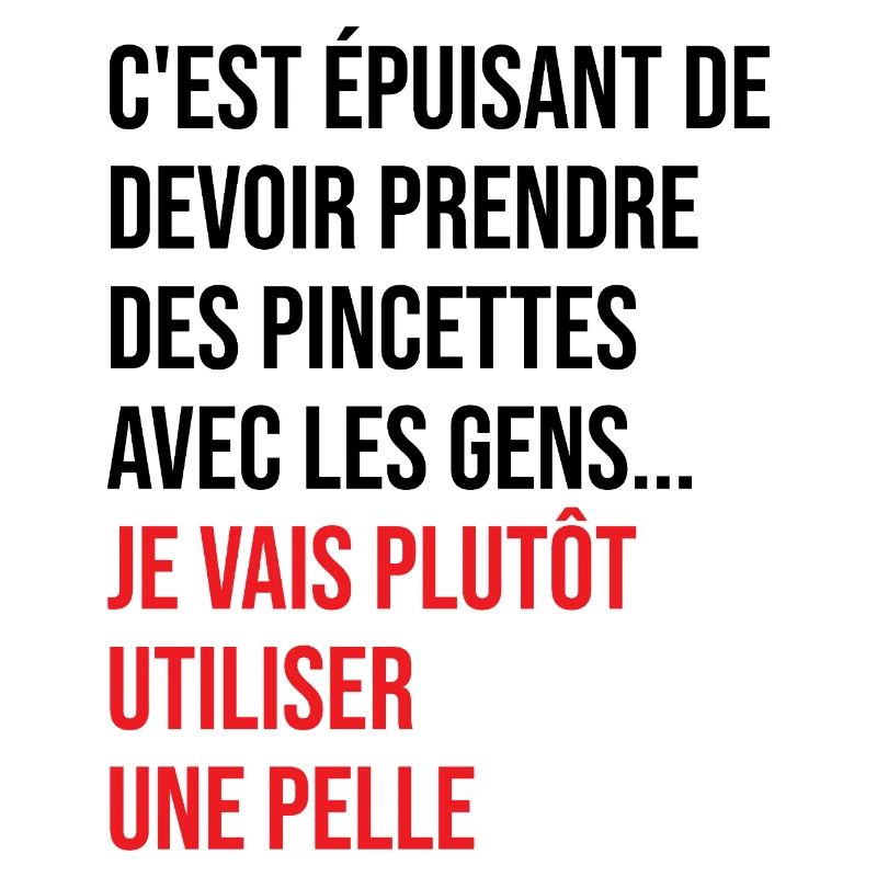 C'est Épuisant De Devoir Prendre Des Pincettes