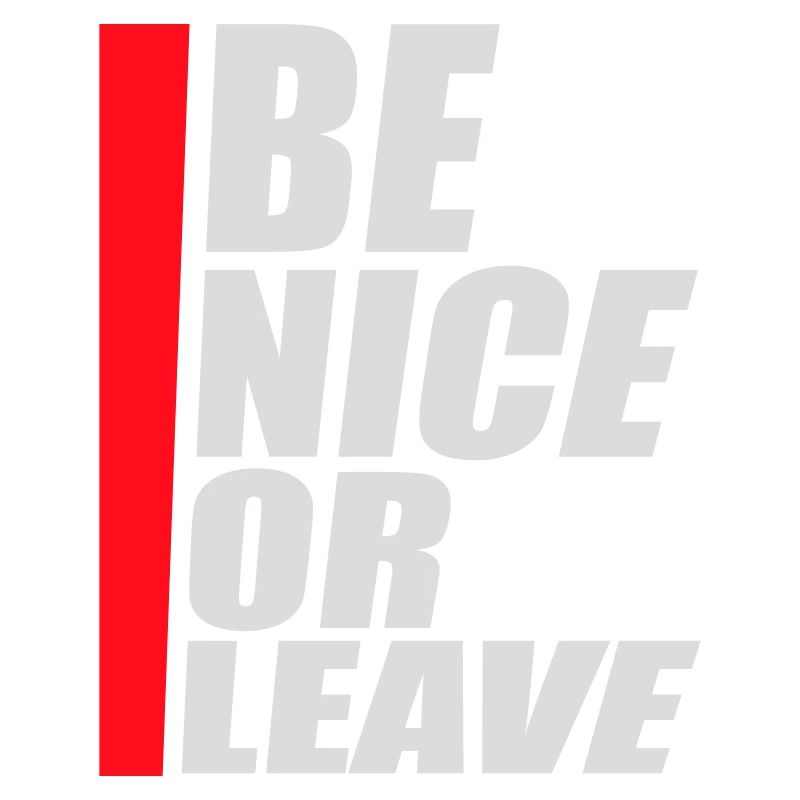 Be Nice Or Leave Funny Statement Attitude Saying