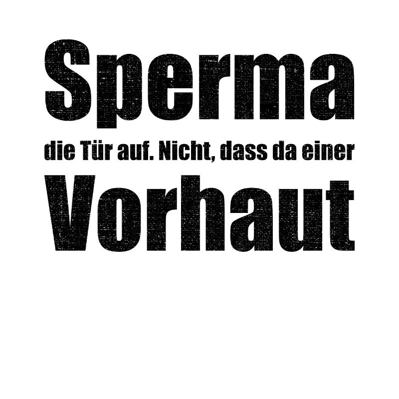 Sperma Die Tür Auf Nicht Dass Da Einer Vorhaut