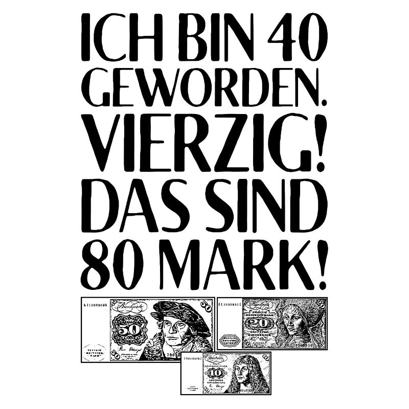 Ich Bin 40 Vierzig Das Sind 80 Mark 40. Geburtstag