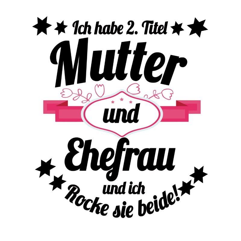 Ich habe 2 Titel Mutter und Ehefrau