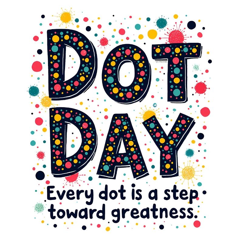 DOT DAY: EVERY DOT IS A STEP TOWARD GREATNESS