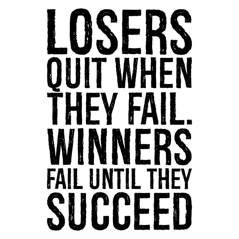 losers quit when they fail winners fail until