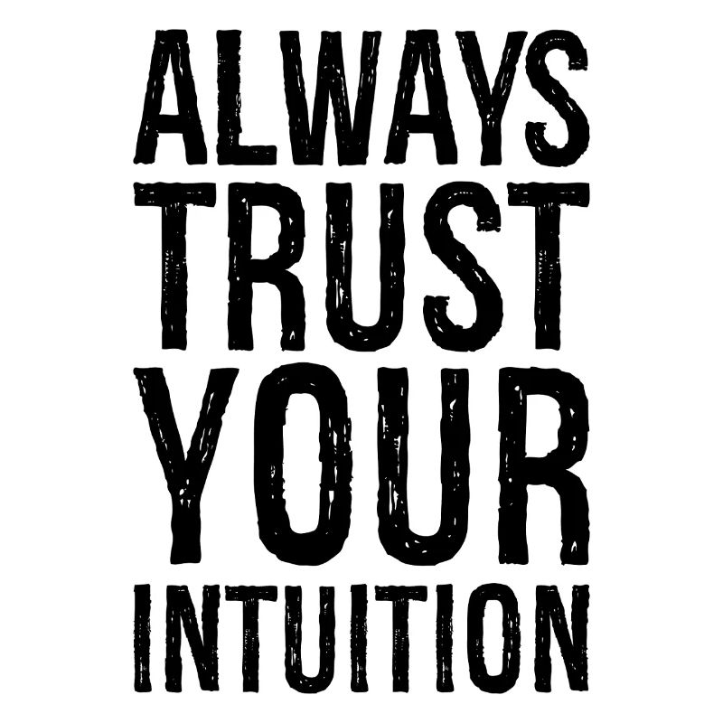 always trust your intuition