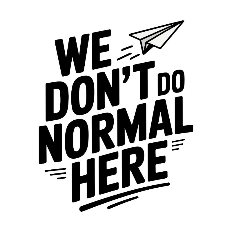 We Don't Do Normal Here