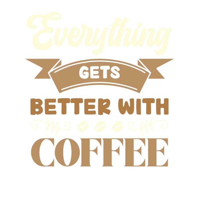 Coffee makes everything better