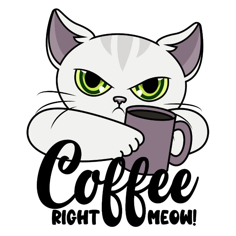 Coffee Right Meow - Cat with Coffee Cup - Coffee