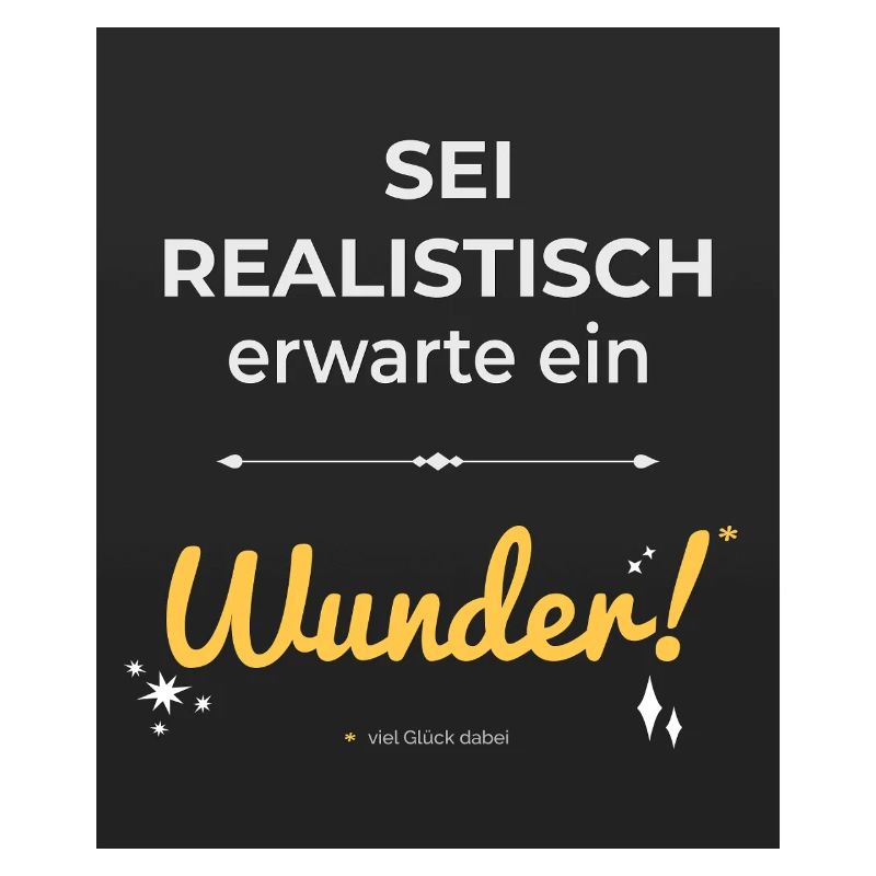 Sei realistisch – erwarte ein Wunder!