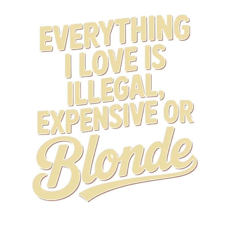 Everything I Love Illegal Expensive Blonde Men