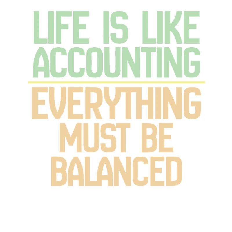 La vie est comme la comptabilité, tout doit s’équilibrer