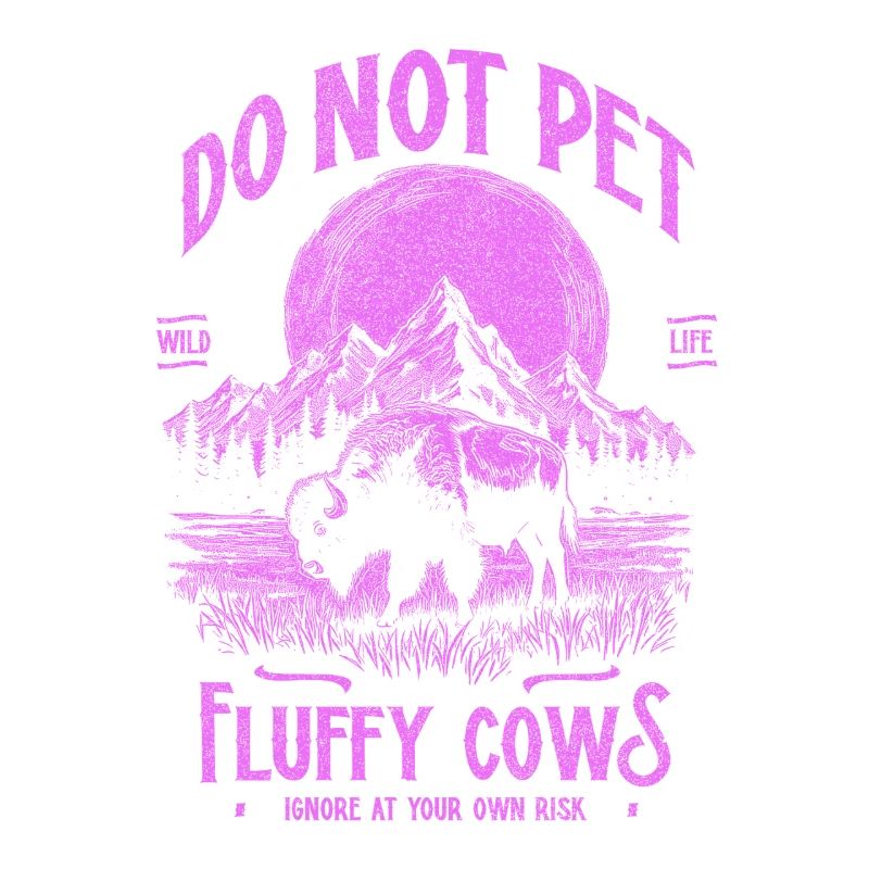 Vintage Buffalo Do Not Pet Fluffy Cows Funny Bison