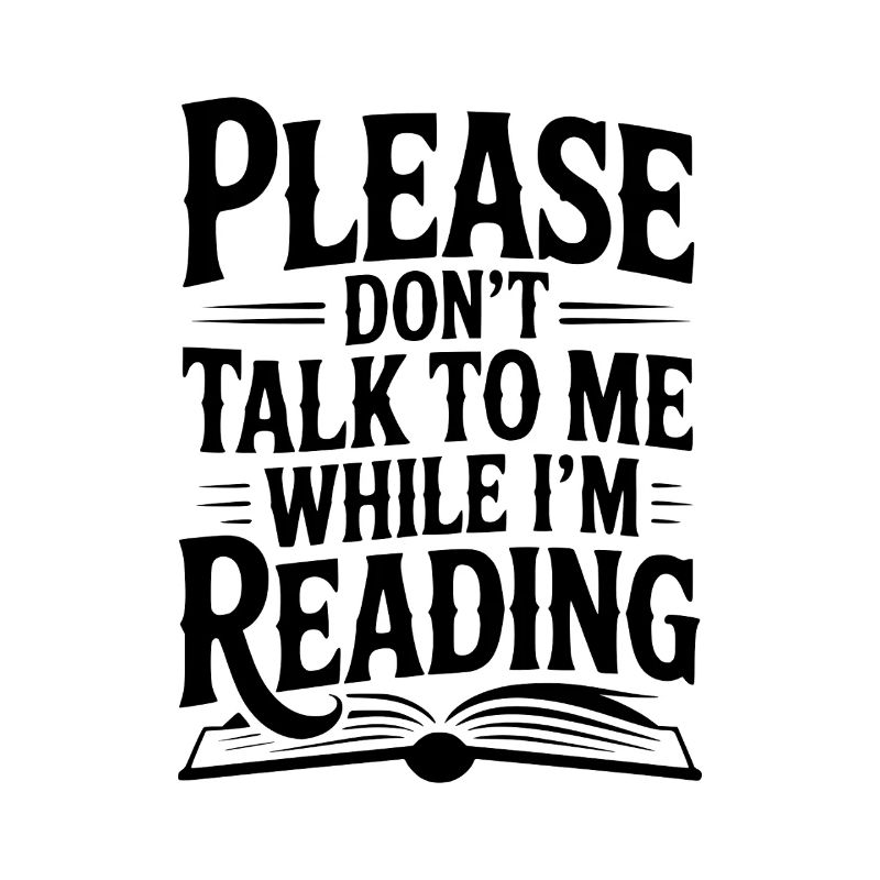 Please Don't Talk to Me While I'm Reading