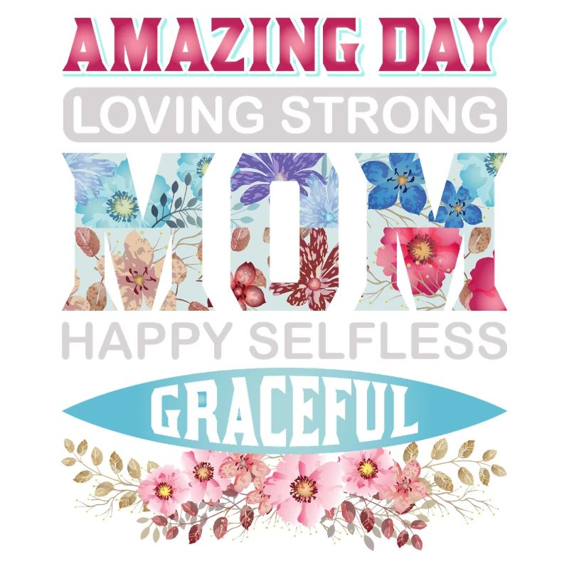 Amazing Loving Strong Mom – Blumeniger Muttertag