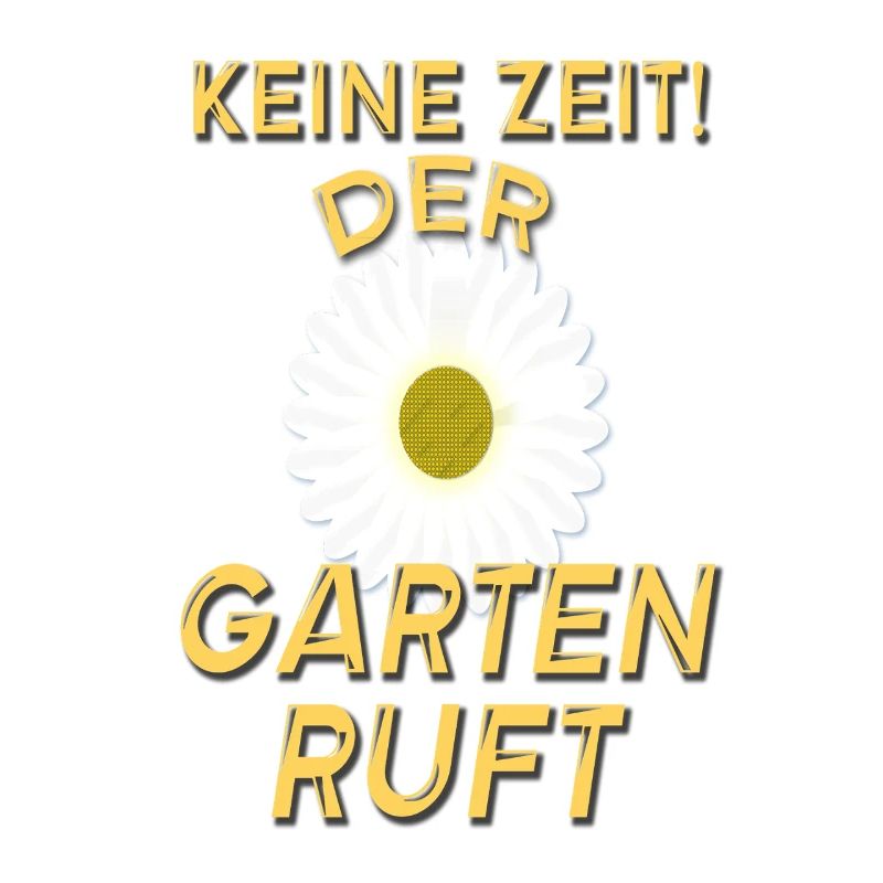 Keine Zeit Der Garten ruft / Gärtner Spruch