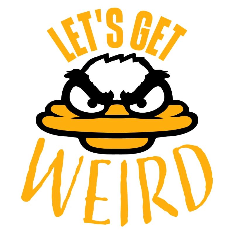 Let's Get Weird Crazy Duck Evil Insane Fun