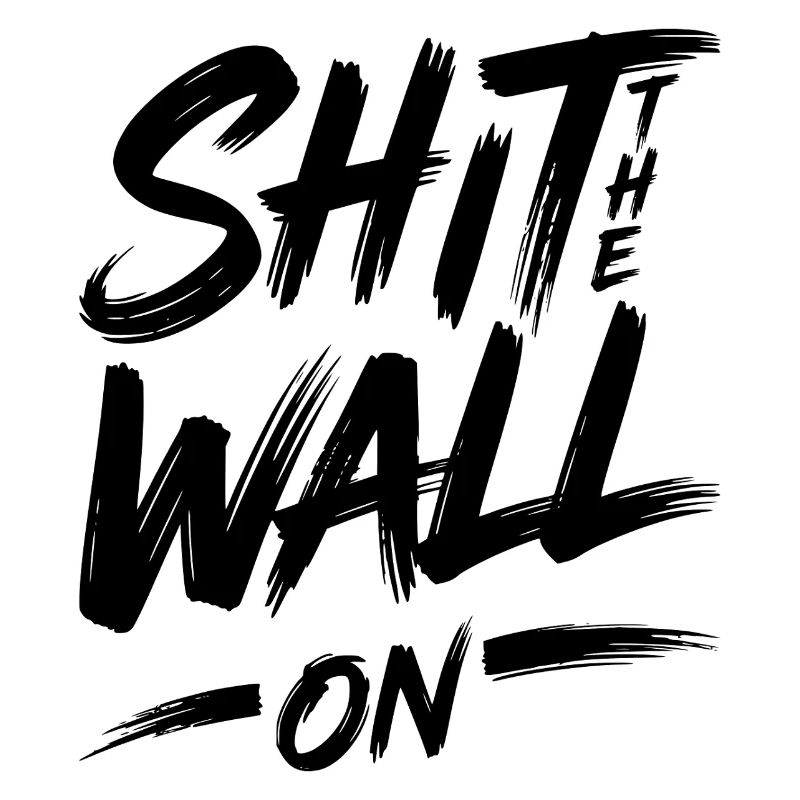 Shit the wall on