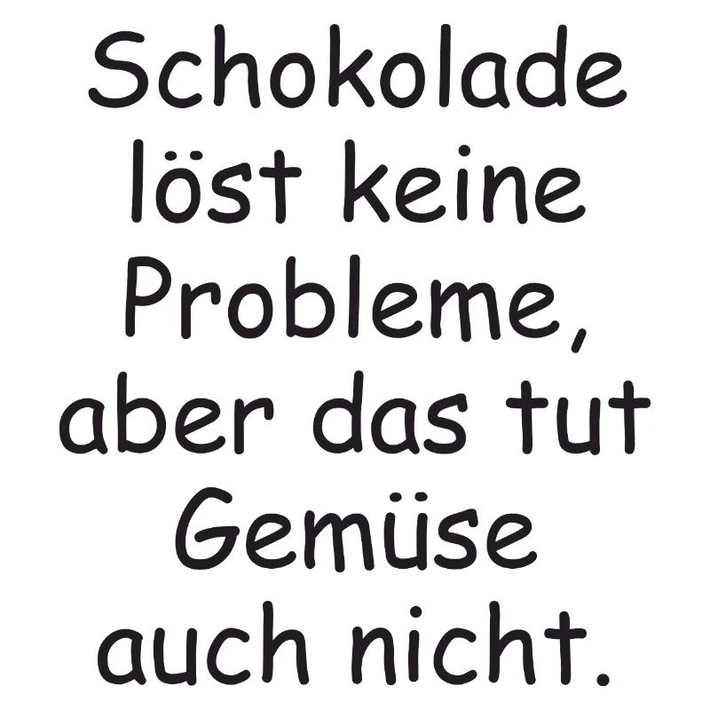 Chocolate doesn't solve any problems funny saying