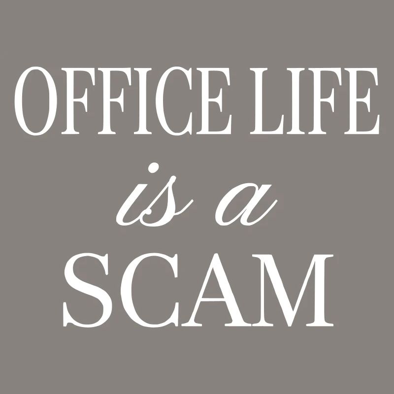 Office Life is a Scam - Sarcastic Statement