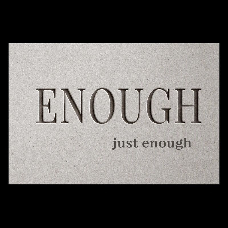 Enough – just enough
