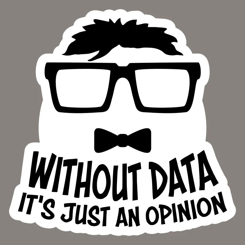 Without Data It's Just An Opinion Statistik Nerd