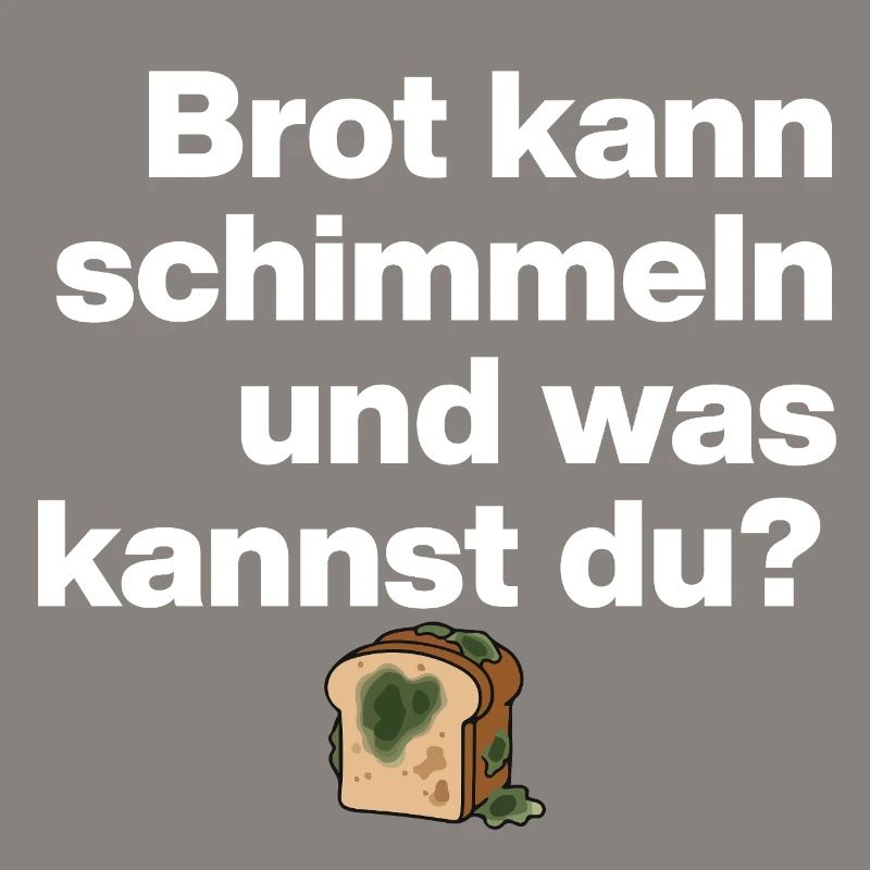 BROT SCHIMMELN UND DU? SARKASMUS GESCHENK WITZIG